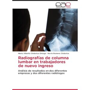 Ordorica Ortega, Mario Alberto Radiografías de columna lumbar en trabajadores de nuevo ingreso: Análisis de resultados en dos diferentes empresas y dos diferentes radiólogos Ordorica Ortega, Mario Alberto Radiografías de columna lumbar en trabajadores de nuevo ingreso: Análisis de resultados en dos diferentes empresas y dos diferentes radiólogos