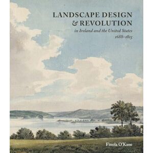 Finola O'Kane Landscape Design and Revolution in Ireland and the United States, 1688-1815 Finola O'Kane Landscape Design and Revolution in Ireland and the United States, 1688-1815