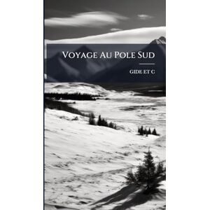 Et C, Gide Voyage Au Pole Sud Et C, Gide Voyage Au Pole Sud