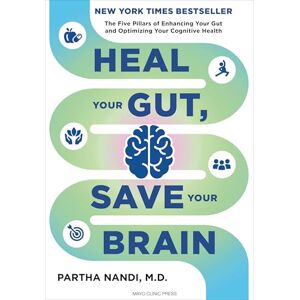 Nandi M.D., Dr. Partha Heal Your Gut, Save Your Brain: The Five Pillars of Enhancing Your Gut and Optimizing Your Cognitive Health Nandi M.D., Dr. Partha Heal Your Gut, Save Your Brain: The Five Pillars of Enhancing Your Gut and Optimizing Your Cognitive Health