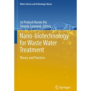 Nano-biotechnology for Waste Water Treatment: Theory and Practices: 111 (Water Science and Technology Library, 111) Nano-biotechnology for Waste Water Treatment: Theory and Practices: 111 (Water Science and Technology Library, 111)
