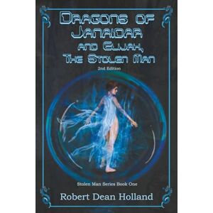 Holland, Robert Dean Dragons of Janaidar and Elijah, The Stolen Man: A Science Fiction Fantasy (Stolen Man Series) Holland, Robert Dean Dragons of Janaidar and Elijah, The Stolen Man: A Science Fiction Fantasy (Stolen Man Series)