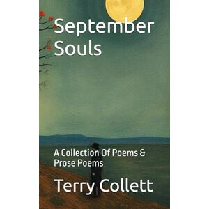 Collett, Terry September Souls: A Collection Of Poems & Prose Poems Collett, Terry September Souls: A Collection Of Poems & Prose Poems