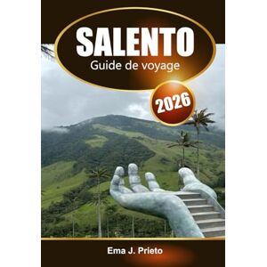 Prieto, Ema J. Salento Guide de voyage 2026: Découvrez le Coffee Triangle colombien, ses trésors cachés, l'aventure, les expériences culturelles Prieto, Ema J. Salento Guide de voyage 2026: Découvrez le Coffee Triangle colombien, ses trésors cachés, l'aventure, les expériences culturelles