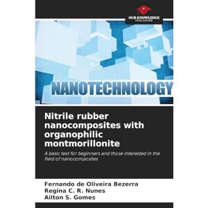 de Oliveira Bezerra, Fernando Nitrile rubber nanocomposites with organophilic montmorillonite: A basic text for beginners and those interested in the field of nanocomposites de Oliveira Bezerra, Fernando Nitrile rubber nanocomposites with organophilic montmorillonite: A basic text for beginners and those interested in the field of nanocomposites