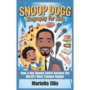 Ellis, Mariella SNOOP DOGG BIOGRAPHY FOR KIDS: How a Boy Named Calvin Became the World's Most Famous Rapper Ellis, Mariella SNOOP DOGG BIOGRAPHY FOR KIDS: How a Boy Named Calvin Became the World's Most Famous Rapper