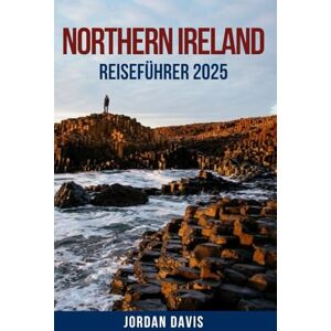 DAVIS, JORDAN NORTHERN IRELAND REISEFÜHRER 2025: Versteckte Juwelen, sehenswerte Attraktionen und lokale Geheimnisse – Entdecken Sie ikonische Stätten, reiche ... für ein unvergessliches Abenteuer DAVIS, JORDAN NORTHERN IRELAND REISEFÜHRER 2025: Versteckte Juwelen, sehenswerte Attraktionen und lokale Geheimnisse – Entdecken Sie ikonische Stätten, reiche ... für ein unvergessliches Abenteuer