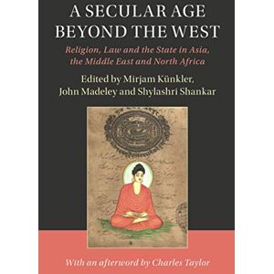 Künkler A Secular Age beyond the West: Religion, Law and the State in Asia, the Middle East and North Africa (Cambridge Studies in Social Theory, Religion and Politics) Künkler A Secular Age beyond the West: Religion, Law and the State in Asia, the Middle East and North Africa (Cambridge Studies in Social Theory, Religion and Politics)