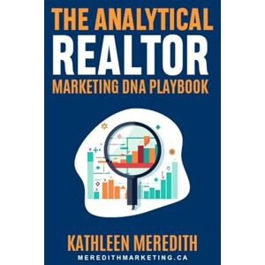 Meredith, Kathleen The Analytical Realtor Marketing DNA Playbook: Transform Your Analytical Mindset Into Your Greatest Marketing Advantage Meredith, Kathleen The Analytical Realtor Marketing DNA Playbook: Transform Your Analytical Mindset Into Your Greatest Marketing Advantage