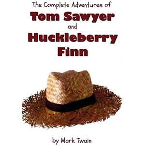 Twain, Mark The Complete Adventures of Tom Sawyer and Huckleberry Finn (Unabridged & Illustrated) The Adventures of Tom Sawyer, Adventures of Huckleberry Finn,Tom Sawyer Abroad & Tom Sawyer Detective Twain, Mark The Complete Adventures of Tom Sawyer and Huckleberry Finn (Unabridged & Illustrated) The Adventures of Tom Sawyer, Adventures of Huckleberry Finn,Tom Sawyer Abroad & Tom Sawyer Detective