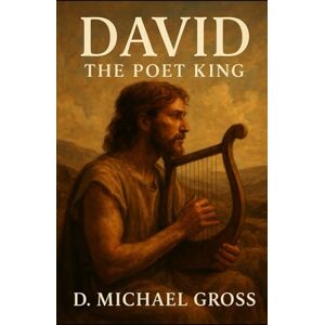 Gross, D. Michael David: The Poet King Gross, D. Michael David: The Poet King