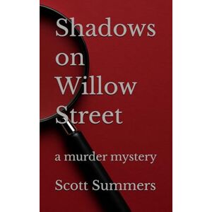 Scott Shadows on Willow Street: a murder mystery Scott Shadows on Willow Street: a murder mystery