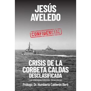 Aveledo Urdaneta, Jesús Crisis de la Corbeta Caldas Desclasificada Aveledo Urdaneta, Jesús Crisis de la Corbeta Caldas Desclasificada