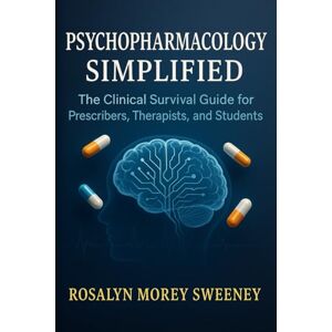 Sweeney, Rosalyn Morey Psychopharmacology Simplified: The Clinical Survival Guide for Prescribers, Therapists, and Students Sweeney, Rosalyn Morey Psychopharmacology Simplified: The Clinical Survival Guide for Prescribers, Therapists, and Students