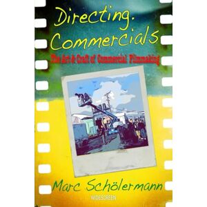 Schölermann, Marc Directing.Commercials: The Art & Craft Of Commercial Filmmaking Schölermann, Marc Directing.Commercials: The Art & Craft Of Commercial Filmmaking