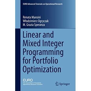 Mansini, Renata Linear and Mixed Integer Programming for Portfolio Optimization (EURO Advanced Tutorials on Operational Research) Mansini, Renata Linear and Mixed Integer Programming for Portfolio Optimization (EURO Advanced Tutorials on Operational Research)