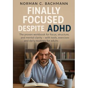 Norman Finally Focused Despite ADHD: The proven, practical workbook for focus, structure, and mental clarity Norman Finally Focused Despite ADHD: The proven, practical workbook for focus, structure, and mental clarity