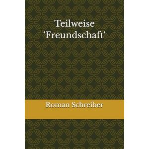 Schreiber, Dr. Roman Teilweise ‘Freundschaft‘ Schreiber, Dr. Roman Teilweise ‘Freundschaft‘