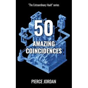 Jordan, Pierce 50 Amazing Coincidences: Jaw-Dropping Cases of Chance, Synchronicity, and Fate Colliding (The Extraordinary Vault) Jordan, Pierce 50 Amazing Coincidences: Jaw-Dropping Cases of Chance, Synchronicity, and Fate Colliding (The Extraordinary Vault)
