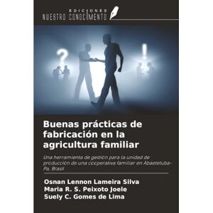 Silva Buenas prácticas de fabricación en la agricultura familiar: Una herramienta de gestión para la unidad de producción de una cooperativa familiar en Abaetetuba-Pa, Brasil Silva Buenas prácticas de fabricación en la agricultura familiar: Una herramienta de gestión para la unidad de producción de una cooperativa familiar en Abaetetuba-Pa, Brasil