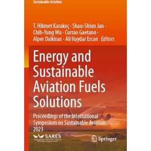 Energy and Sustainable Aviation Fuels Solutions: Proceedings of the International Symposium on Sustainable Aviation 2023 Energy and Sustainable Aviation Fuels Solutions: Proceedings of the International Symposium on Sustainable Aviation 2023