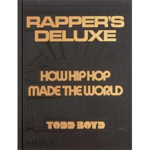 Boyd, Todd Rapper's Deluxe: How Hip Hop Made The World Boyd, Todd Rapper's Deluxe: How Hip Hop Made The World