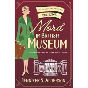 Alderson, Jennifer S. Mord im British Museum: Ein historisches Rätsel der 1920er Jahre in London (Die Erzählung eines Reisenden von Mord) Alderson, Jennifer S. Mord im British Museum: Ein historisches Rätsel der 1920er Jahre in London (Die Erzählung eines Reisenden von Mord)