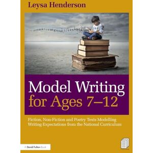 Henderson, Leysa Model Writing for Ages 7-12: Fiction, Non-Fiction and Poetry Texts Modelling Writing Expectations from the National Curriculum Henderson, Leysa Model Writing for Ages 7-12: Fiction, Non-Fiction and Poetry Texts Modelling Writing Expectations from the National Curriculum