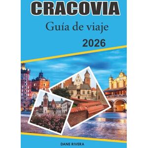 RIVERA, DANE CRACOVIA Guía de viaje 2026: Explorando el corazón histórico de Polonia: castillos medievales y encanto del casco antiguo RIVERA, DANE CRACOVIA Guía de viaje 2026: Explorando el corazón histórico de Polonia: castillos medievales y encanto del casco antiguo