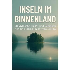 Krüger, Louis Inseln im Binnenland: 50 idyllische Fluss- und Seeinseln für eine kleine Flucht vom Alltag Krüger, Louis Inseln im Binnenland: 50 idyllische Fluss- und Seeinseln für eine kleine Flucht vom Alltag