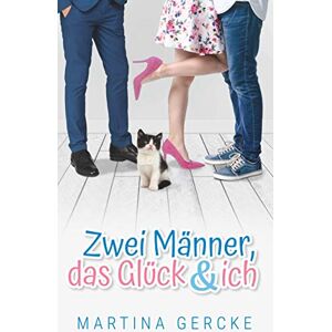 Gercke, Martina Zwei Männer, das Glück und ich Gercke, Martina Zwei Männer, das Glück und ich