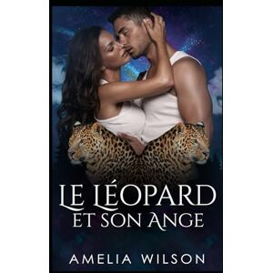Wilson Le Léopard et son Ange: Un léopard tombe amoureux dans une romance douce et paranormale. (Les Métamorphes de la Mi-Vie) Wilson Le Léopard et son Ange: Un léopard tombe amoureux dans une romance douce et paranormale. (Les Métamorphes de la Mi-Vie)