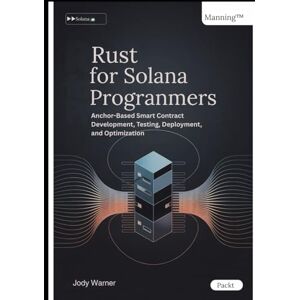 Warner, Jody Rust for Solana Programmers: Anchor-Based Smart Contract Development, Testing, Deployment, and Optimization Warner, Jody Rust for Solana Programmers: Anchor-Based Smart Contract Development, Testing, Deployment, and Optimization