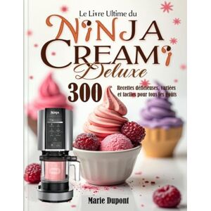 Dupont, Marie Le Livre Ultime du Ninja CREAMi Deluxe: 300 Recettes délicieuses, variées et faciles pour tous les goûts Dupont, Marie Le Livre Ultime du Ninja CREAMi Deluxe: 300 Recettes délicieuses, variées et faciles pour tous les goûts