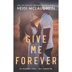 McLaughlin, Heidi Give Me Forever (The Beaumont Series: Next Generation) McLaughlin, Heidi Give Me Forever (The Beaumont Series: Next Generation)