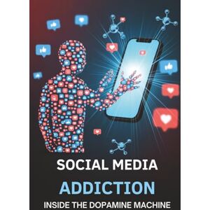 Hermansson, Mattias Social Media Addiction: Inside the Dopamine Machine Hermansson, Mattias Social Media Addiction: Inside the Dopamine Machine