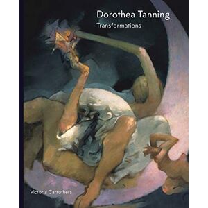 Victoria Carruthers Dorothea Tanning: Transformations Victoria Carruthers Dorothea Tanning: Transformations