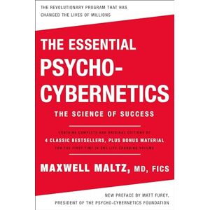 Maltz, Maxwell The Essential Psycho-Cybernetics: The Science of Success: Contains Complete and Original Editions of 4 Classic Bestsellers, Plus Bonus Material Maltz, Maxwell The Essential Psycho-Cybernetics: The Science of Success: Contains Complete and Original Editions of 4 Classic Bestsellers, Plus Bonus Material