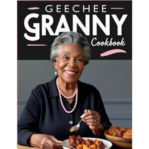 Body Studio, 711 Geechee Granny Cookbook: Gullah Geechee-Inspired Recipes With A Modern Twist Body Studio, 711 Geechee Granny Cookbook: Gullah Geechee-Inspired Recipes With A Modern Twist