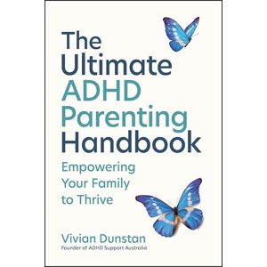 Dunstan, Vivian The Ultimate ADHD Parenting Handbook: Empowering Your Family to Thrive Dunstan, Vivian The Ultimate ADHD Parenting Handbook: Empowering Your Family to Thrive