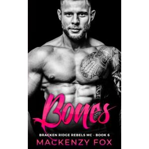 Fox, Mackenzy Bones: Bracken Ridge Rebels MC (Book 6) (Bracken Ridge Rebels M.C. Series) Fox, Mackenzy Bones: Bracken Ridge Rebels MC (Book 6) (Bracken Ridge Rebels M.C. Series)