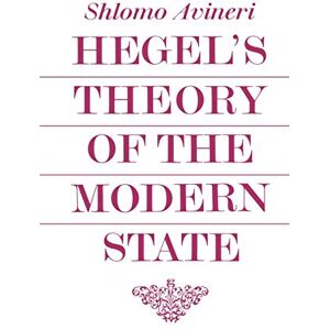 Avineri Hegel's Theory of the Modern State (Cambridge Studies in the History and Theory of Politics) Avineri Hegel's Theory of the Modern State (Cambridge Studies in the History and Theory of Politics)