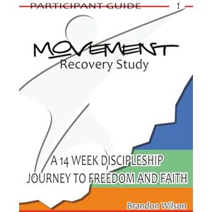 Wilson MOVEMENT Recovery Study Participant Guide Vol. 1: A 14 Week Discipleship Journey to Freedom and Faith (MOVEMENT Recovery Study Participant Guides) Wilson MOVEMENT Recovery Study Participant Guide Vol. 1: A 14 Week Discipleship Journey to Freedom and Faith (MOVEMENT Recovery Study Participant Guides)