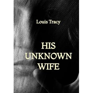 Tracy, Louis His Unknown Wife Tracy, Louis His Unknown Wife