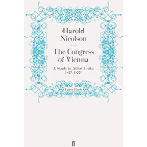 Nicolson, Harold The Congress of Vienna: A Study in Allied Unity: 1812-1822 Nicolson, Harold The Congress of Vienna: A Study in Allied Unity: 1812-1822