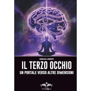 Lamberti, Gianluca Il Terzo Occhio: Un portale verso altre dimensioni (Facciamo Finta Che) Lamberti, Gianluca Il Terzo Occhio: Un portale verso altre dimensioni (Facciamo Finta Che)