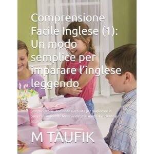 TAUFIK, M Comprensione Facile Inglese (1): Un modo semplice per imparare l’inglese leggendo: Semplici storie, domande e attività per migliorare la comprensione della lingua inglese in modo divertente e naturale TAUFIK, M Comprensione Facile Inglese (1): Un modo semplice per imparare l’inglese leggendo: Semplici storie, domande e attività per migliorare la comprensione della lingua inglese in modo divertente e naturale