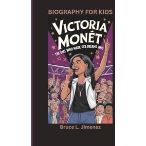 Jimenez, Bruce L VICTORIA MONÉT: The Girl Who Made Her Dreams Sing- Biography For Kids Jimenez, Bruce L VICTORIA MONÉT: The Girl Who Made Her Dreams Sing- Biography For Kids