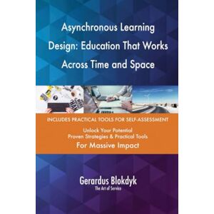Gerardus Blokdyk - The Art of Service Asynchronous Learning Design: Education That Works Across Time and Space Gerardus Blokdyk - The Art of Service Asynchronous Learning Design: Education That Works Across Time and Space