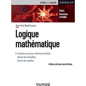 Cori, René Logique mathématique Tome 2 Fonctions récursives, théorème de Gödel, théorie des ensembles: T 2 Fonctions récursives, théorème de Gödel, théorie des ensembles Cori, René Logique mathématique Tome 2 Fonctions récursives, théorème de Gödel, théorie des ensembles: T 2 Fonctions récursives, théorème de Gödel, théorie des ensembles